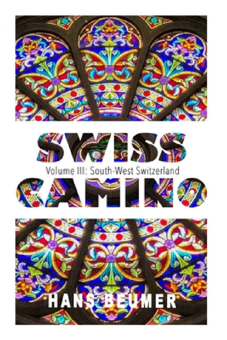 SWISS CAMINO - Volume III: South-West Switzerland (Hiking edition) by Hans Beumer