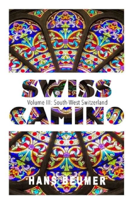 SWISS CAMINO - Volume III: South-West Switzerland (Luxury edition) by Hans Beumer