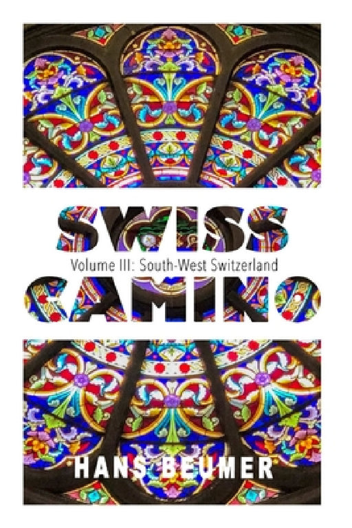 SWISS CAMINO - Volume III: South-West Switzerland (Luxury edition) by Hans Beumer