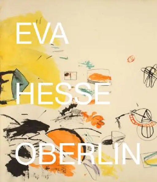 Eva Hesse: Oberlin Drawings: Drawings in the Collection of the Allen Memorial Art Museum, Oberlin College by Eva Hesse, Barry Rosen, Helen Charash