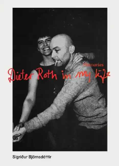 Memories: My Life with Dieter Roth by Sigridur Bjornsdottir