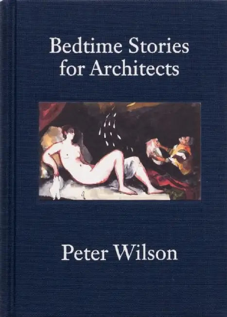 Bedtime Stories for Architects by Peter Wilson
