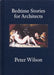 Bedtime Stories for Architects by Peter Wilson