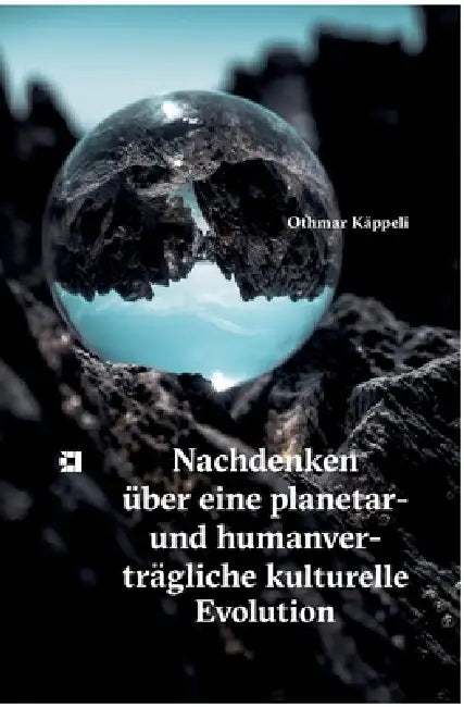 Nachdenken über eine planetar- und humanverträgliche kulturelle Evolution by Othmar Käppeli