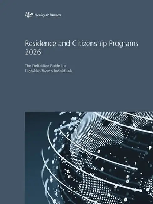 Residence and Citizenship Programs 2026: The Definitive Guide for High-Net-Worth Individuals by Henley &. Partners