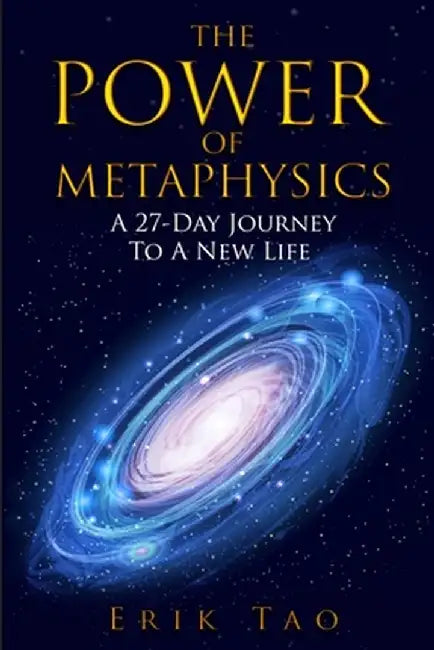 The Power Of Metaphysics: A 27-Day Journey To A New Life by Erik Tao
