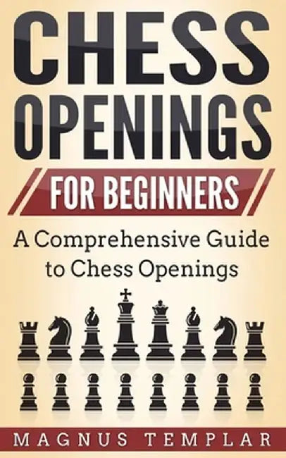 Chess Openings for Beginners: A Comprehensive Guide to Chess Openings by Magnus Templar
