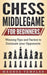 Chess Middlegame for Beginners: Winning Tips and Tactics to Dominate your Opponents by Magnus Templar