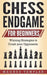 Chess Endgame for Beginners: Winning Strategies to Crush your Opponents by Magnus Templar