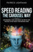 Speed Reading the Carousel Way: Stop Reading, Start Visualizing: The Step-By-Step Process To Fast-Track Your Reading Speed by Patrick Lightman