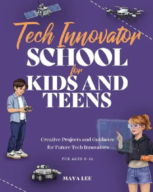 Tech Innovator School for Kids & Teens: A Hands-On Guide for Future Engineers, Designers, and Innovators by Studio Bye Bye