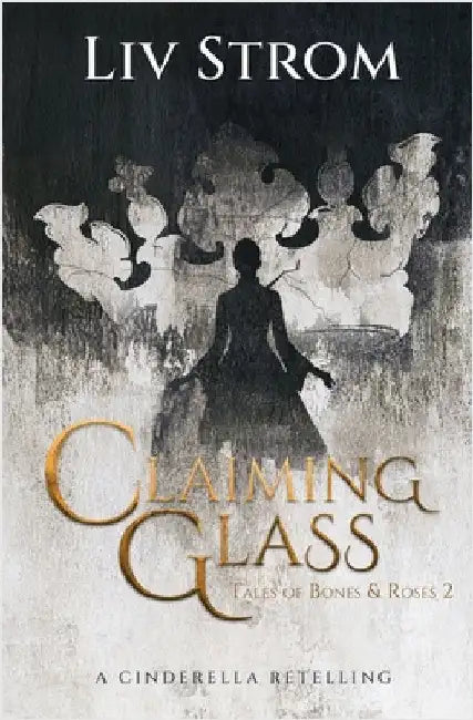 Claiming Fire: A Cinderella Retelling by LIV Strom