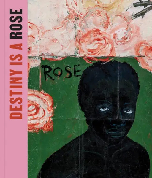 Destiny Is a Rose: Art from the Eileen Harris Norton Collection by Ingrid Schaffner, Kellie Jones