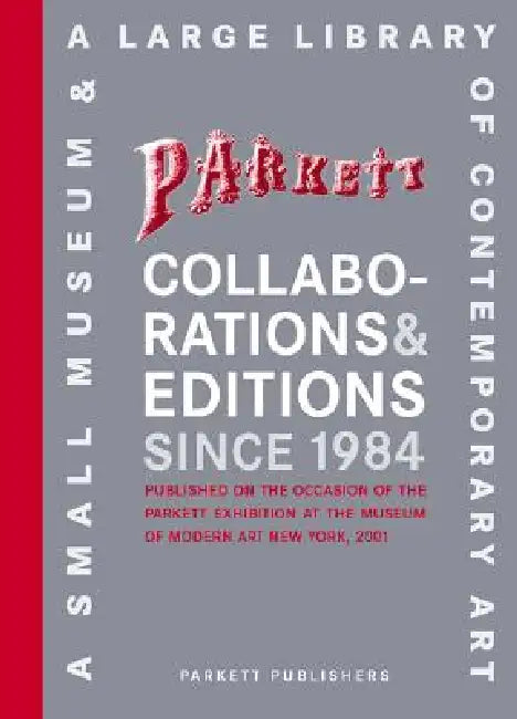 Parkett Collaborations & Editions Since 1984: Catalogue Raisonné by Susan Tallman, Deborah Wye