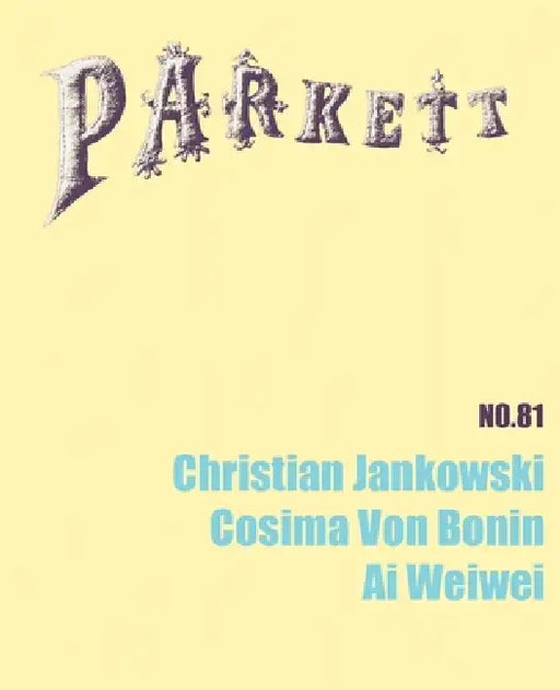 Parkett No. 81 Christian Jankowski, Cosima Von Bonin, AI Weiwei by Bice Curiger