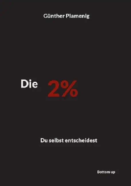 Die 2 %: Du selbst entscheidest by Günther Plamenig
