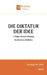 Die Diktatur der Idee: 2. Platon und die Erfindung des absoluten Maßstabs by Friedrich Pfad, Wistana Verlag