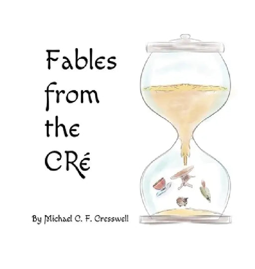 Fables from the CRé by Michael C. F. Cresswell