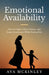 Emotional Availability: How to Create Safety, Presence, and Secure Attachment While Raising Kids by Ava McKinley
