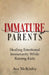 Immature Parents: Healing Emotional Immaturity While Raising Kids by Ava McKinley