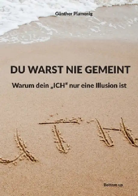 Du Warst Nie Gemeint: Warum dein, ICH'' nur eine Illusion ist by Günther Plamenig