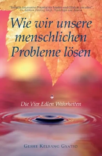 Wie Wir Unsere Menschlichen Probleme Lösen: Die Vier Edlen Wahrheiten by Rinpoche Gyatso Geshe Kelsang