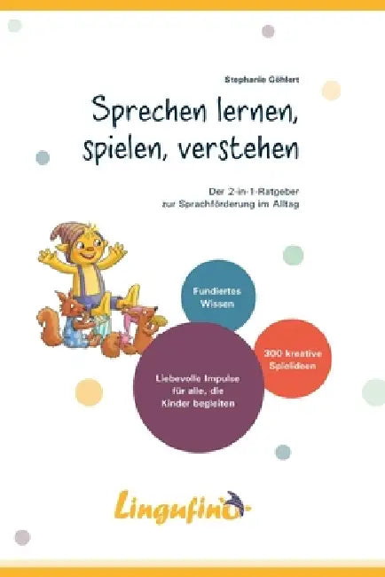 Sprechen lernen, spielen, verstehen - Der 2-in-1 Ratgeber zur Sprachförderung für alle, die Kinder im Alltag begleiten mit über 300 Sprachspielen für by Stephanie Göhlert