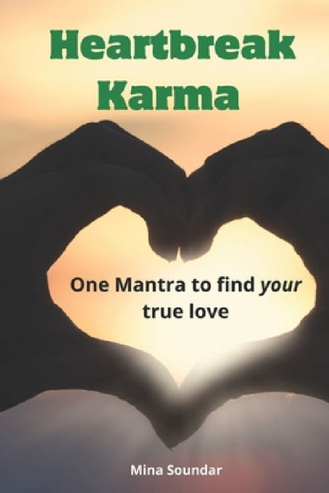 Heartbreak Karma: One Mantra to find your true love by Mina Soundar