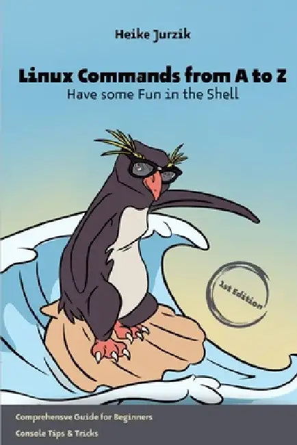 Linux Commands from A to Z: Have some Fun in the Shell by Heike Jurzik
