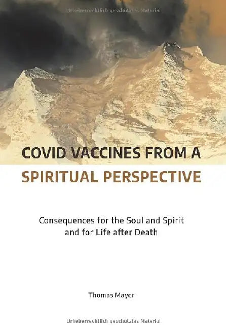 Covid Vaccines from a Spiritual Perspective: Consequences for the Soul and Spirit and for Lif 