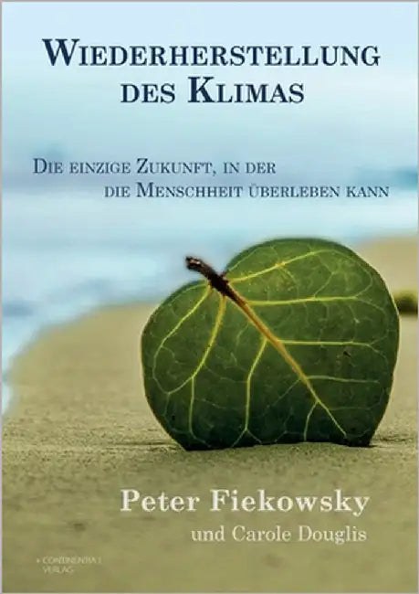 Wiederherstellung des Klimas: Die einzige Zukunft, in der die Menschheit überleben kann by Fiekowsky, Peter
