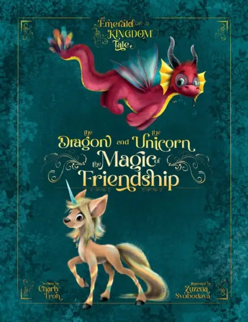 The Dragon and the Unicorn (Discontinued Edition): The Magic of Friendship by Charly Froh, Zuzana Svobodová