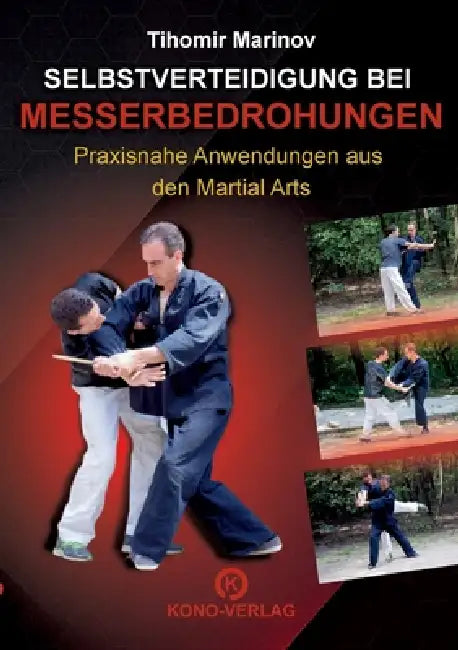 Selbstverteidigung bei Messerbedrohungen: Praxisnahe Anwendungen aus den Martial Arts by Tihomir Marinov