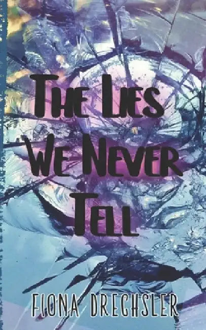 The Lies We Never Tell by Fiona Drechsler