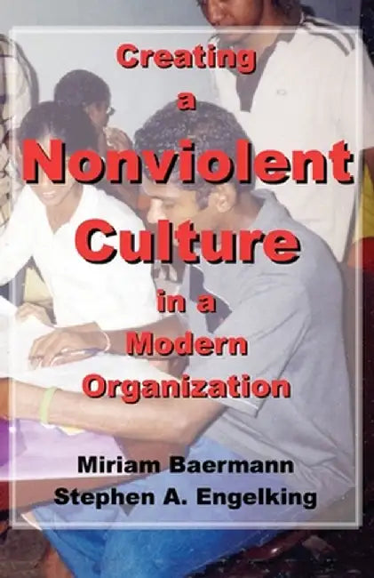 Creating a Nonviolent Culture in a Modern Organization by Miriam Baermann