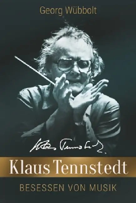 Klaus Tennstedt - Besessen von Musik by Georg Wübbolt