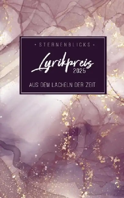 Aus dem Lächeln der Zeit: SternenBlicks Lyrikpreis 2025 by Nadja Felscher, Stephanie Mattner, Sternenblick Verein