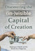 Discovering the (in-)visible Capital of Creation: The Origin of Wealth and the Economics of Happiness by Frank H. Wilhelmi