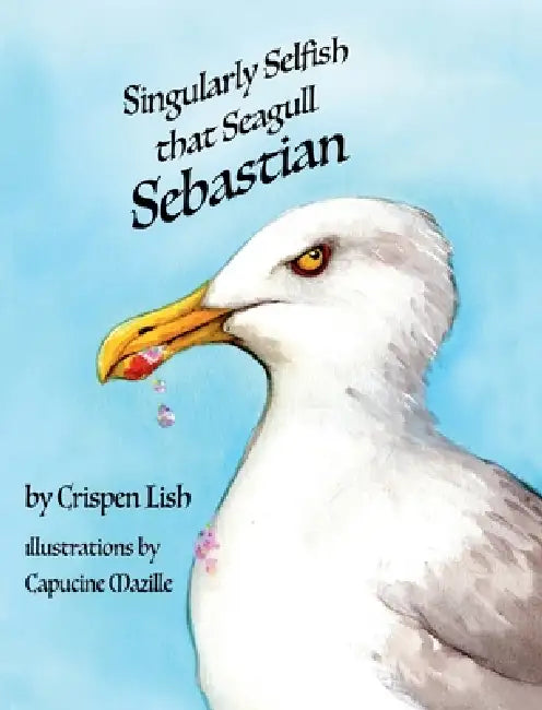 Singularly Selfish That Seagull Sebastian by Lish, Capucine Mazille