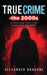 True Crime-The 2000s by Alexander Dragone
