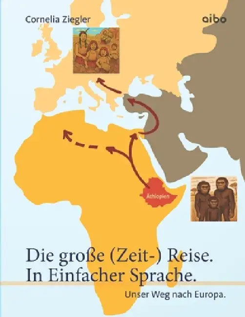 Die große (Zeit-) Reise. In Einfacher Sprache.: Unser Weg nach Europa. by Jürgen Richter, Andreas Stobbe, Cornelia Ziegler