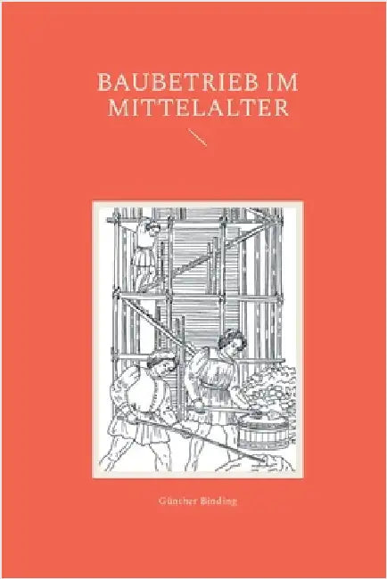 Baubetrieb im Mittelalter by Binding, Günther