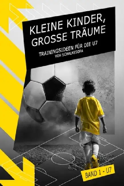 Kleine Kinder, große Träume: Trainingsideen für die U7 by Schalkesopa