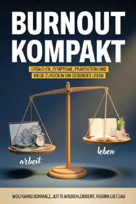 Burnout kompakt: Ursachen, Symptome, Prävention und Wege zurück in ein gesundes Leben by Jutta Wiedenlübbert, Regina Lietzau, Wolfgang Schmalz