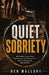 Quiet Sobriety: An honest story about how to stop drinking alcohol when nothing else has worked. by Ben Mallory