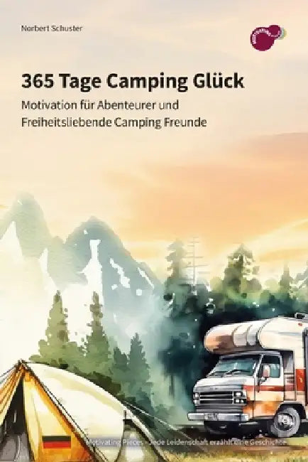 365 Tage Camping Glück: Motivation für Abenteurer und freiheitsliebende Camping Freunde by Norbert Schuster