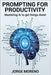 Prompting for Productivity: Mastering AI To Get Things Done! by Moreno, Jorge