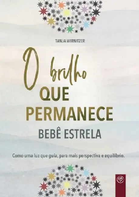 O brilho que permanece bebê estrela: Como uma luz que guia, para mais perspectiva e equilíbrio by Tanja Wirnitzer