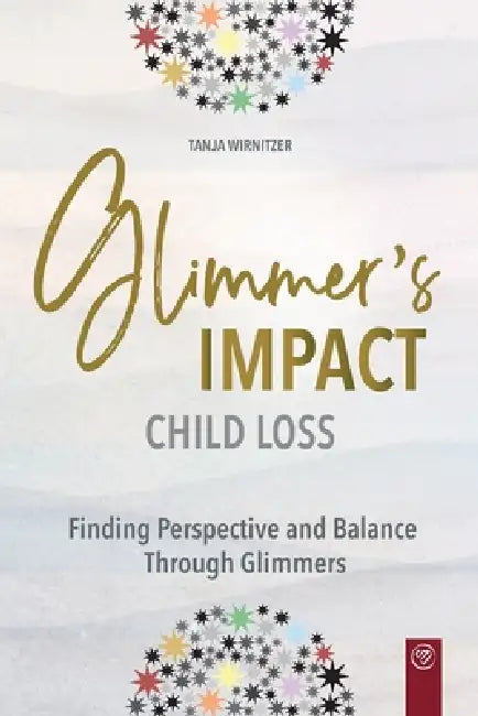 Glimmer's Impact Child Loss: Finding Perspective and Balance Through Glimmers by Catherina Setiawan, Tanja Wirnitzer
