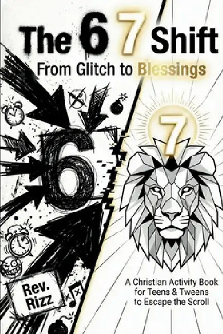 The 6 7 Shift: From Glitch to Blessings: A Christian Six-Seven Activity Book for Teens & Tweens to Escape the Scroll, Defeat Anxiety, and Turn the Vir by Rizz